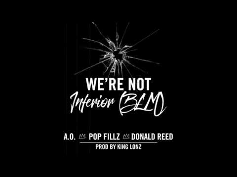 A.O, Pop Fillz Ft. Donald Reed - Inferior(BLM) Prod by KingLonz