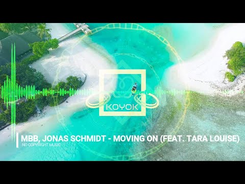 MBB, JONAS SCHMIDT - MOVING ON (FEAT. TARA LOUISE) - No Copyright Music