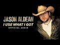 Jason Aldean - I Use What I Got (Official Audio)