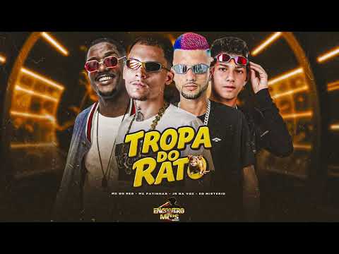 TROPA DO RATO - MC PATINHAS, JR NA VOZ, EO MISTERIO FEAT MC DU RED