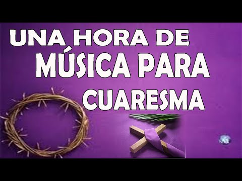 1 hora de MÚSICA PARA CUARESMA 2024 - una hora de música cuaresma 2024