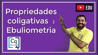 Propriedades coligativas: Ebuliometria ou ebulioscopia.