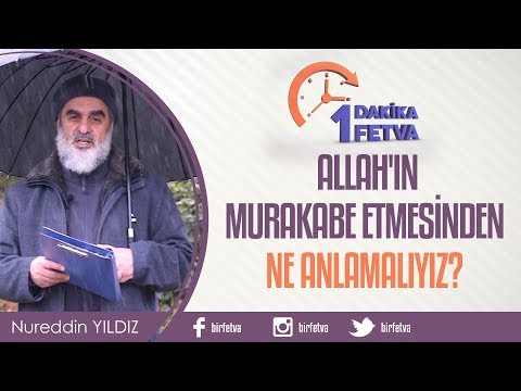 Allah'ın murakabe etmesinden ne anlamalıyız? / Birfetva - Nureddin Yıldız