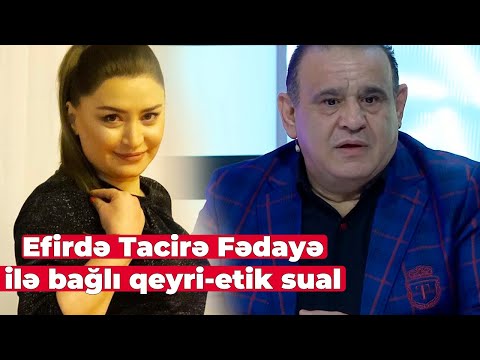 Efirdə Tacirə Fədayə ilə bağlı qeyri-etik sual