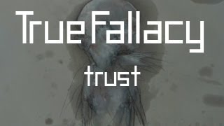 True Fallacy -- Trust