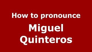 How to pronounce Miguel Quinteros