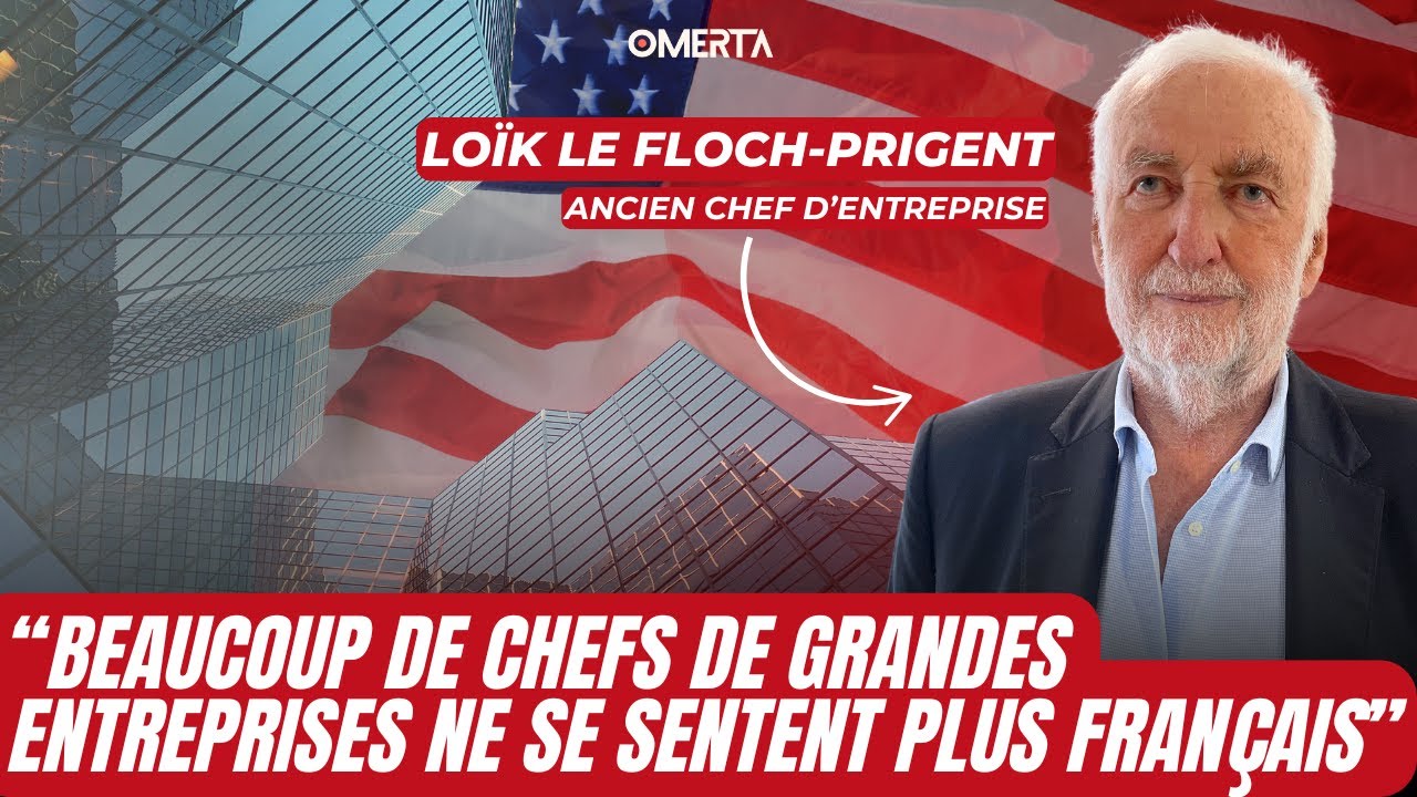 LOÏK LE FLOCH-PRIGENT : "BEAUCOUP DE CHEFS DE GRANDES ENTREPRISES NE SE SENTENT PLUS FRANÇAIS"