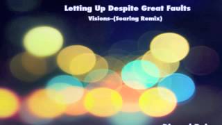 Letting Up Despite Great Faults--Visions (Soaring Remix)