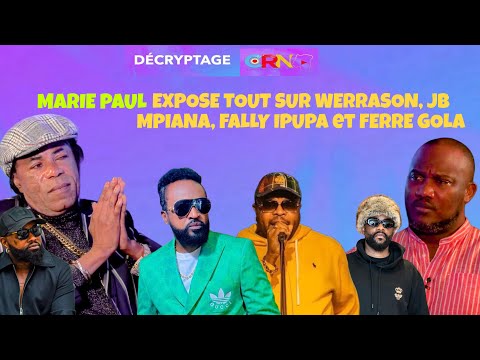 MARIE PAUL EXPOSE TOUT SUR WERRASON, JB MPIANA, KOFFI OLOMIDE, FALLY IPUPA & FERRE GOLA SANS FILTRE