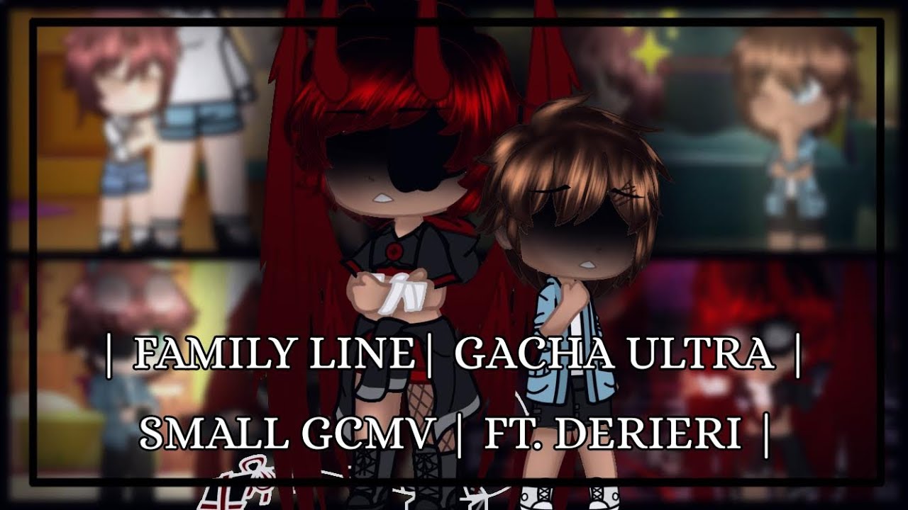 | Family Line | Gacha Ultra | Mini GCMV | TW: Flashing and Blood!!! | Ft. Derieri |