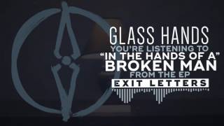 Glass Hands - In the Hands of a Broken Man
