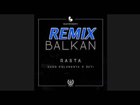 Rasta x Dado Polumenta x Zuti - BALKAN (REMIX)