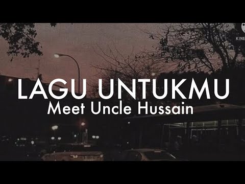 Meet Uncle Hussain - Lagu Untukmu (Lyrics)