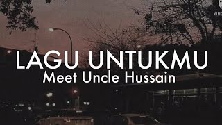 Download lagu Meet Uncle Hussain - Lagu Untukmu (Lyrics) mp3