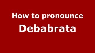 How to pronounce Debabrata