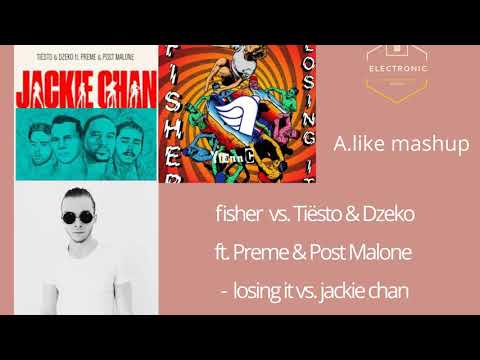 fisher vs. Tiësto & Dzeko ft. Preme & Post Malone - losing it vs.  jackie chan ( A.like mashup )