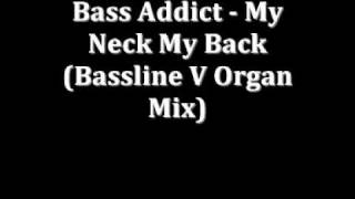 Bass Addict - My Neck My Back (Bassline v Organ).wmv