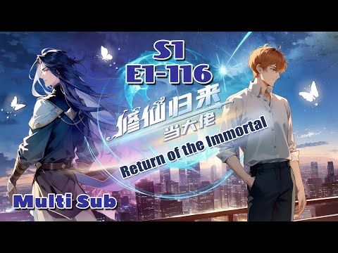 , title : '【Multi Sub】Return of the Immortal S1 EP1-116 #animation #anime'