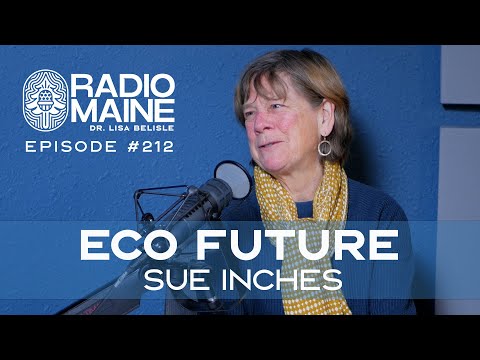 Radio Maine Episode 217: How Sue Inches Transformed Environmental Advocacy, And How You Can Too!