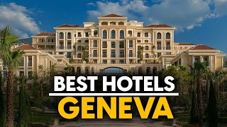 Best Hotels In Geneva, Switzerland - Top 5 Picks For Any Budget