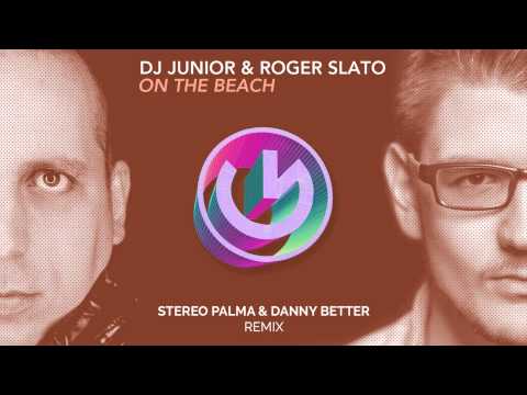 DJ Junior & Roger Slato - On The Beach (Stereo Palma & Danny Better Remix)
