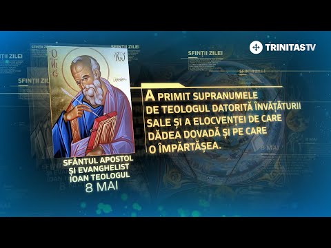 Sfântul Apostol și Evanghelist Ioan Teologul – 8 mai #Sinaxar