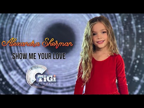 Alexandra Sherman (TiGi Academy) - Show Me your Love