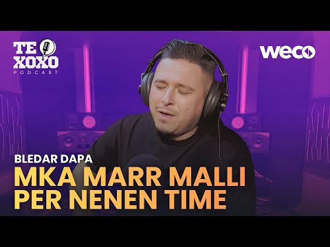 TE XOXO Podcast - Bledar Dapa | Mka marr malli per nenen time
