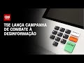 TSE Lança Campanha De Combate à Desinformação LIVE CNN