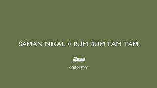 Saman Nikal × Bum bum tam tam (djeraimashups)