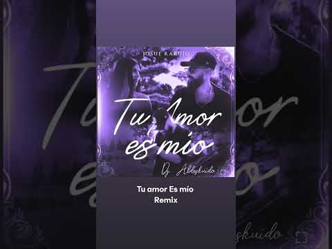 Josue Rarujo Tu amor es Mío Remix Dj Aldeskuido
