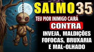SALMO 35 PODEROSO Quebra Magias, Invejas e Todo Mal Feito por Vizinhos e Inimigos!