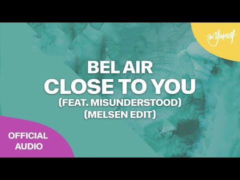 Bel Air - Close To You (feat. Misunderstood) (Melsen Edit) [Be Yourself]