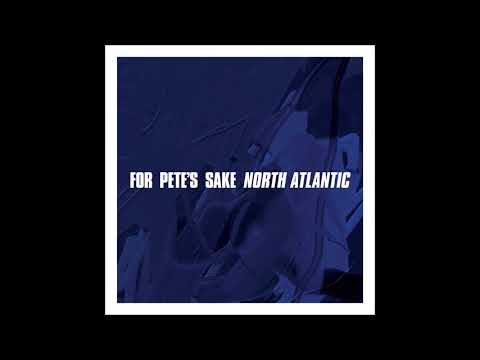For Pete's Sake - North Atlantic(Full EP)