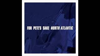For Pete's Sake - North Atlantic(Full EP)