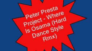 Peter Presta Project Where Is Osama(Hard Dance Style Rmx)