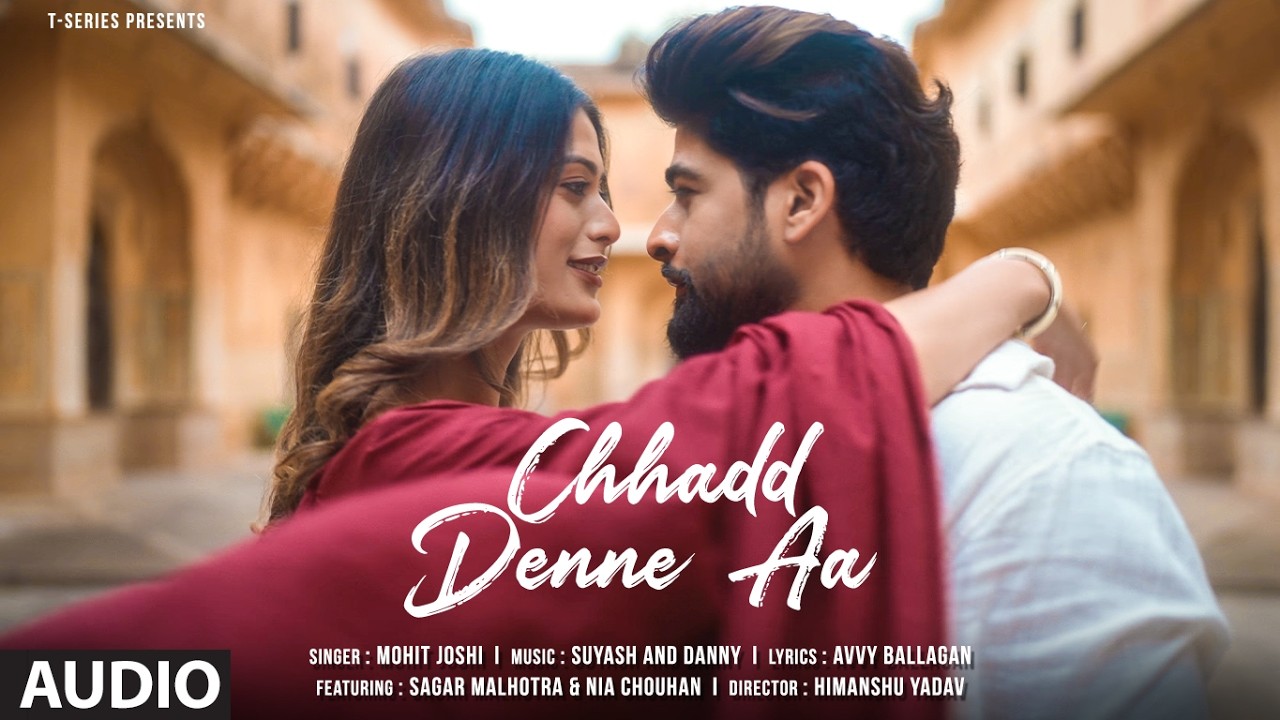 Chhadd Denne Aa (Full Audio): Mohit Joshi | Sagar Malhotra | Suyash,Danny | Latest Punjabi Song