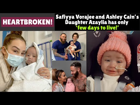 Heartbroken! Safiyya Vorajee and Ashley Cain’s Daughter Azaylia has only a ‘few days to live!’