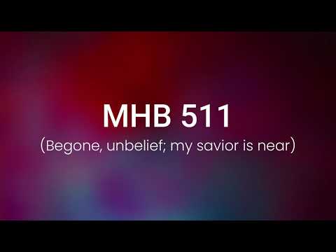 MHB 511- Begone, unbelief my savior is near