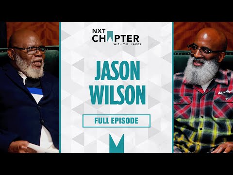 Jason Wilson on Masculinity, Healing & Wounds Men Don’t Talk About | NXT Chapter With T.D. Jakes