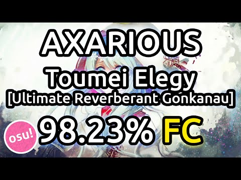 Axarious | Toumei Elegy [Ultimate Reverberant Gonkanau] 98.23% FC 496pp | Live Spectate w/ Chat