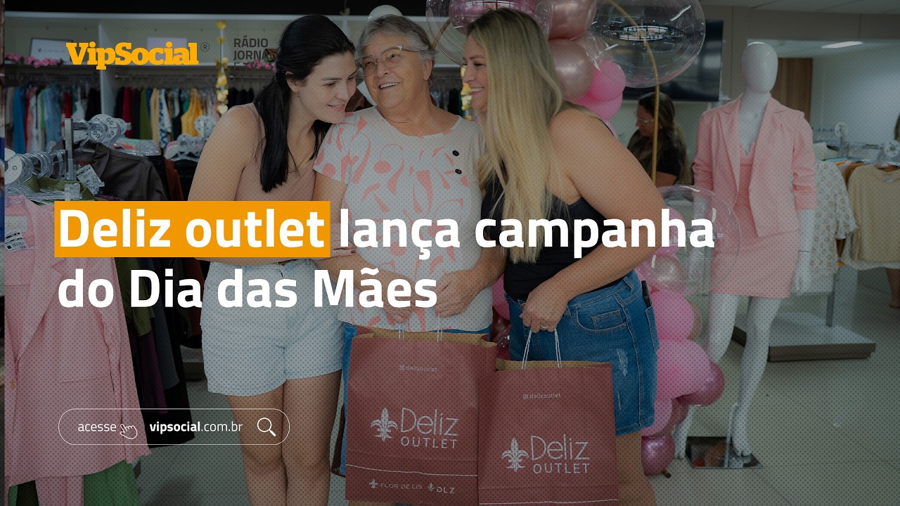 Deliz outlet lança campanha do Dia das Mães