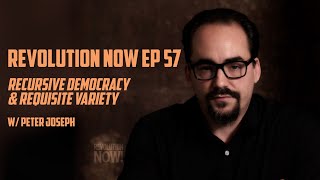 Revolution Now! w/ Peter Joseph | Ep. 57 Understanding Recursive Democracy &amp; Requisite Variety