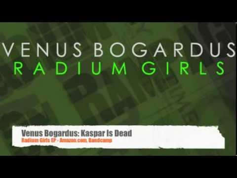 Venus Bogardus: Kaspar Is Dead; Radium Girls EP