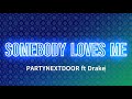 PARTYNEXTDOOR SOMEBODY LOVES ME Lyrics Ft Drake