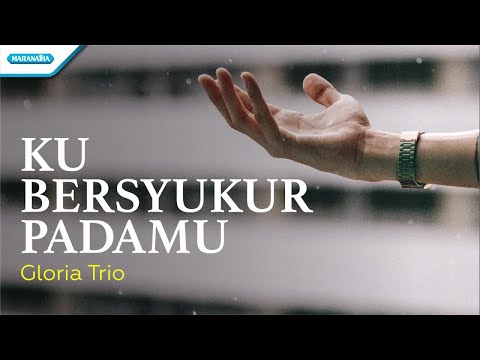 Ku Bersyukur PadaMu - Gloria Trio (Official lyric video)