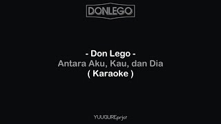 Download lagu Don Lego - Antara Aku, Kau dan Dia ( Karaoke ) mp3