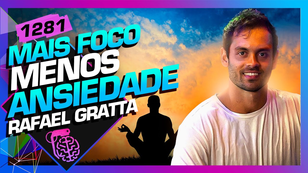 MAIS FOCO, MENOS ANSIEDADE: RAFAEL GRATTA - Inteligência Ltda. Podcast #1281