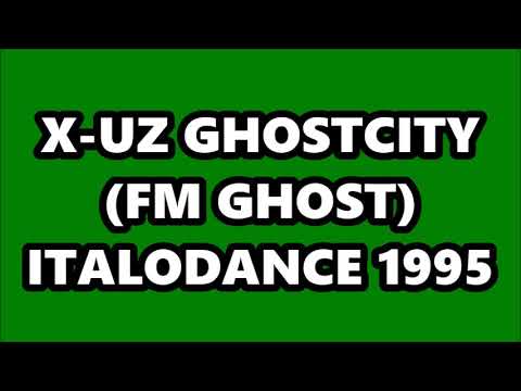 X-UZ - GHOSTCITY  (FM GHOST) ITALODANCE 1995