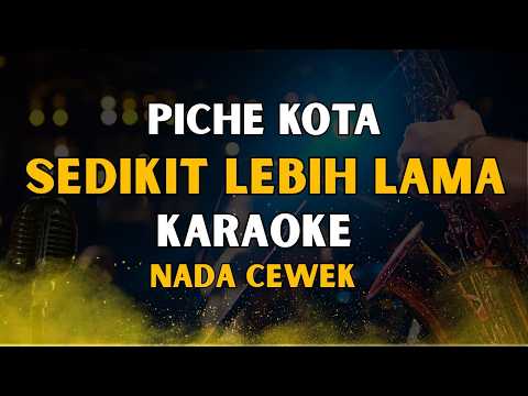 (KARAOKE) Sedikit Lebih Lama - Piche Kota | Nada Cewek | Lirik Berjalan HQ